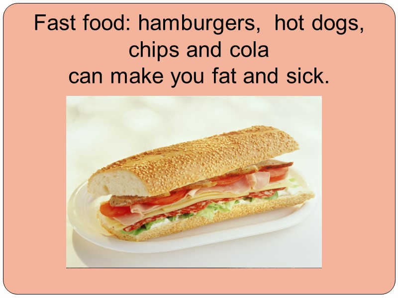 Fast food: hamburgers,  hot dogs,  chips and cola  can make you